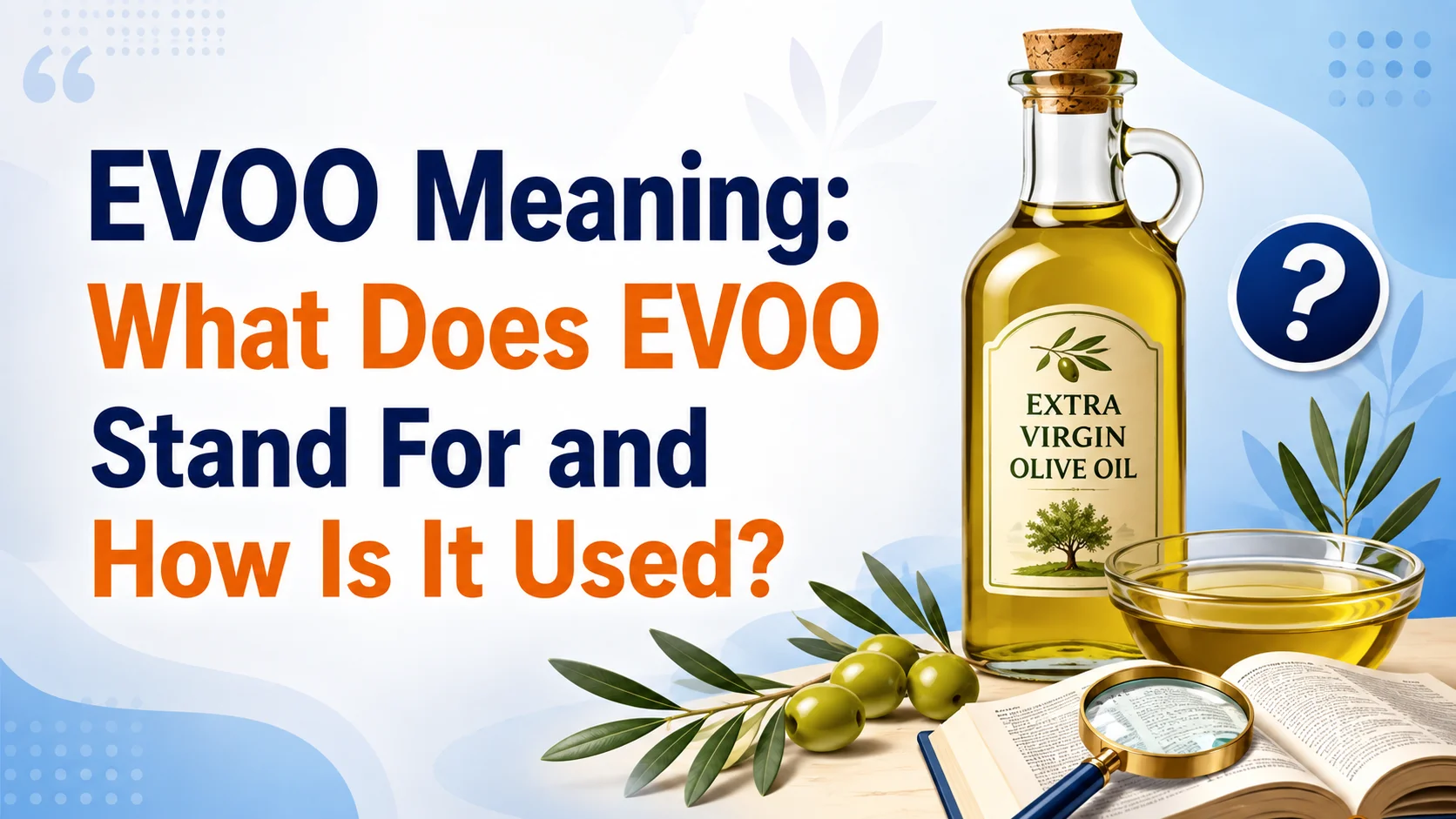 EVOO Meaning: What Does EVOO Stand For and How Is It Used?