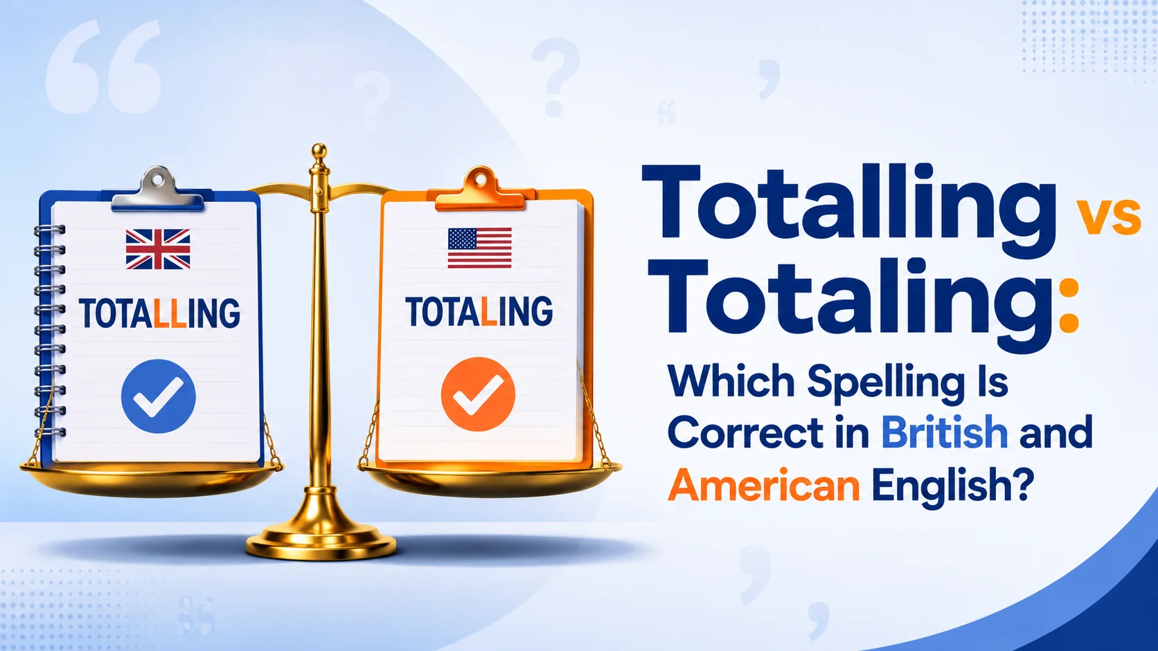 Totalling vs Totaling: Which Spelling Is Correct in British and American English?