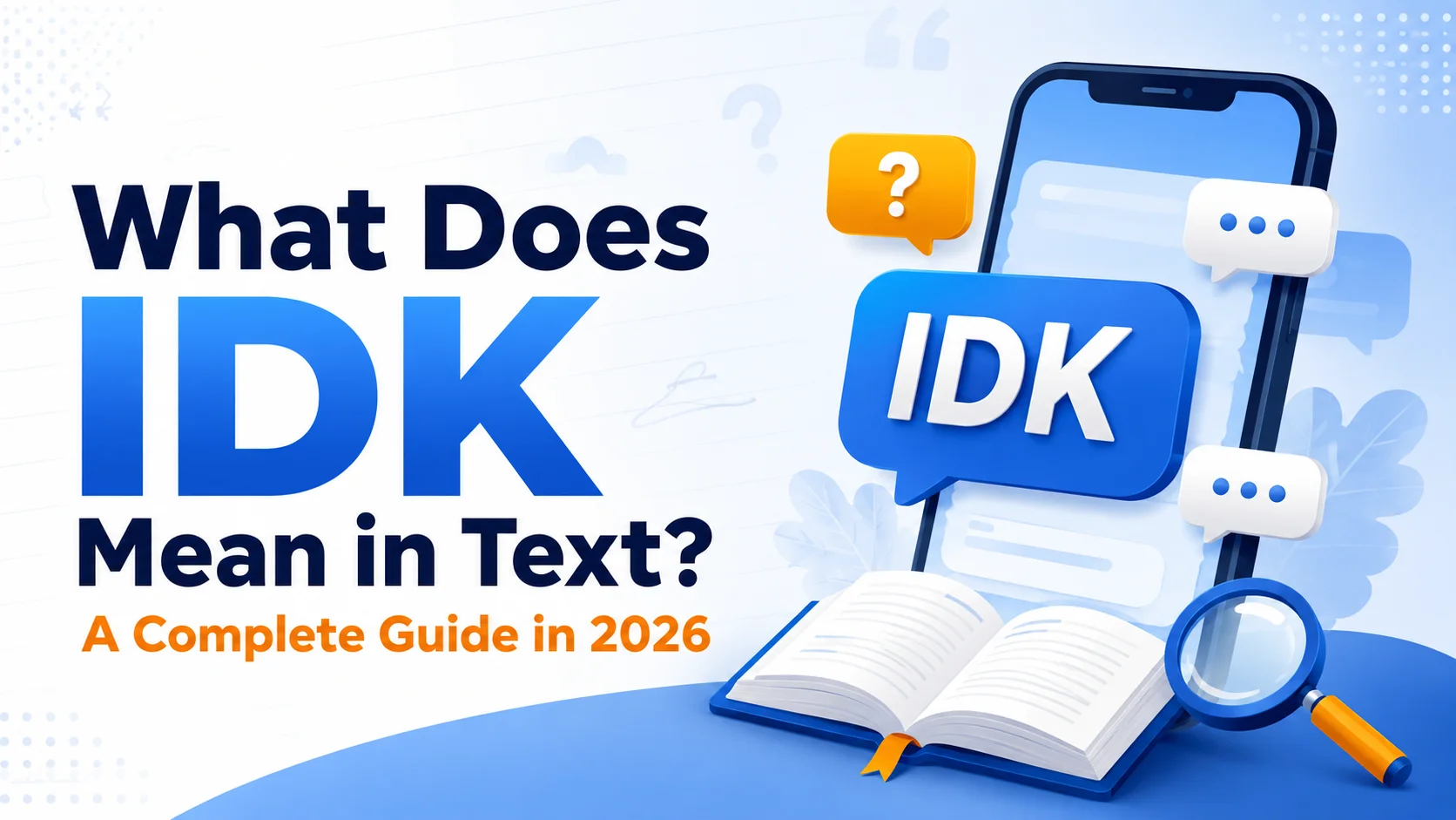 What Does IDK Mean in Text? A Complete Guide in 2026