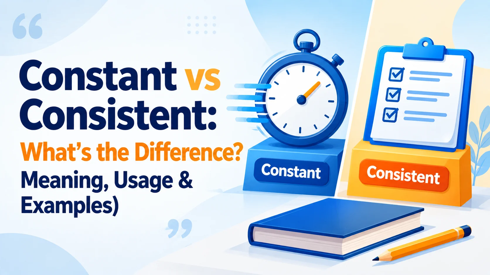 Constant vs Consistent: What’s the Difference? Meaning, Usage & Examples