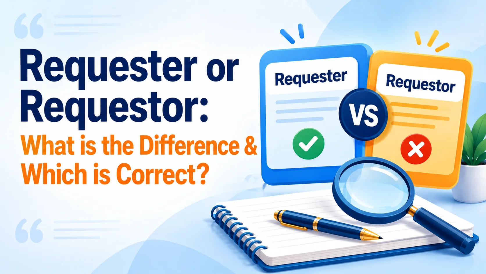 Requester or Requestor: What is the Difference & Which is Correct?