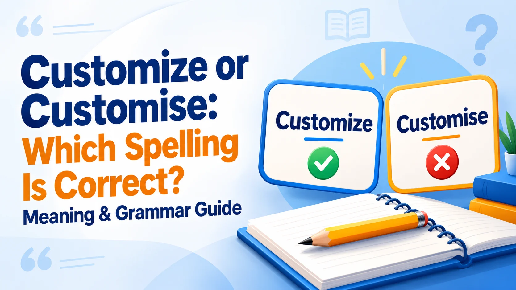 Customize or Customise: Which Spelling Is Correct? Meaning & Grammar Guide